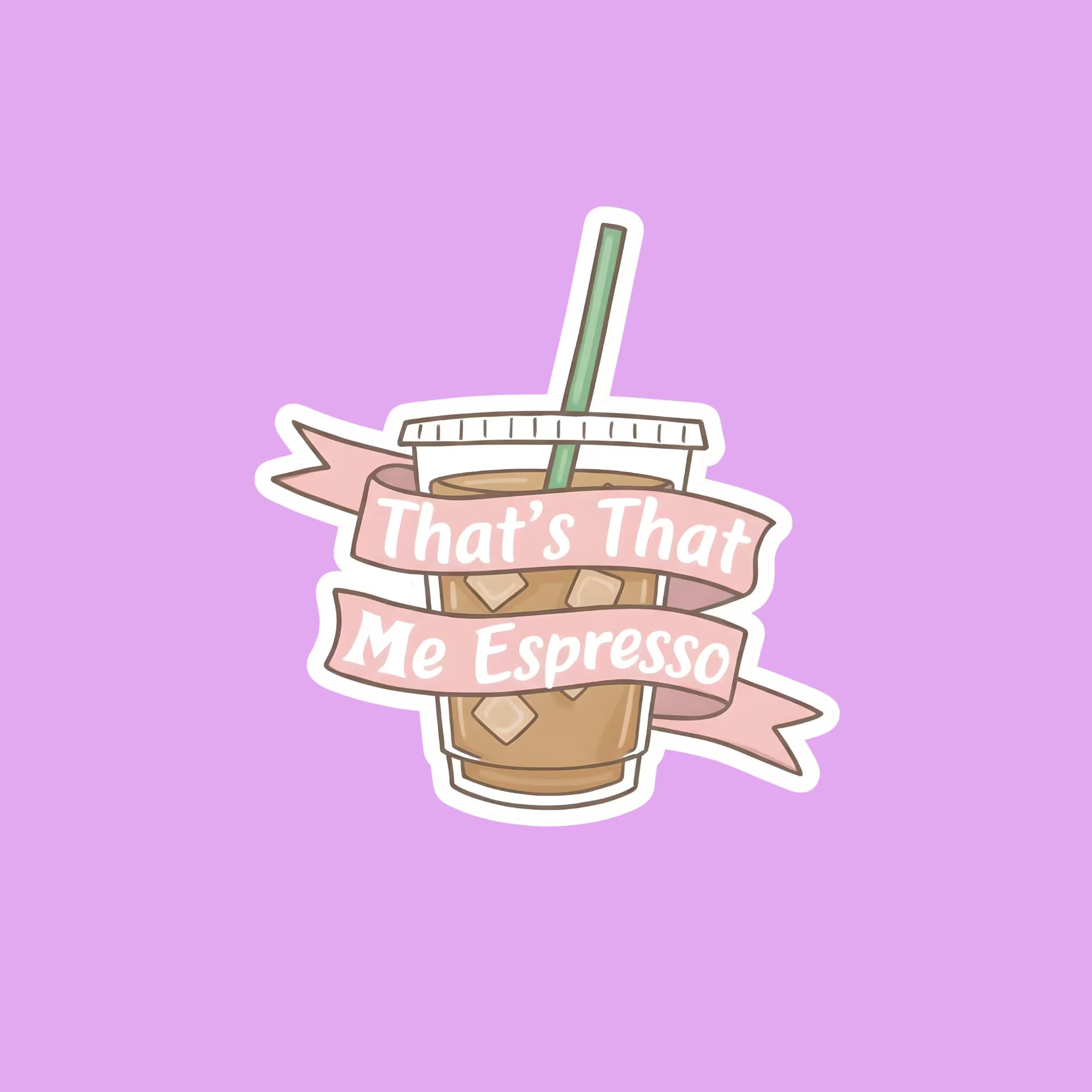 That’s That Me Espresso Sticker