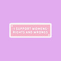 I Support Womens Rights and Wrongs Sticker