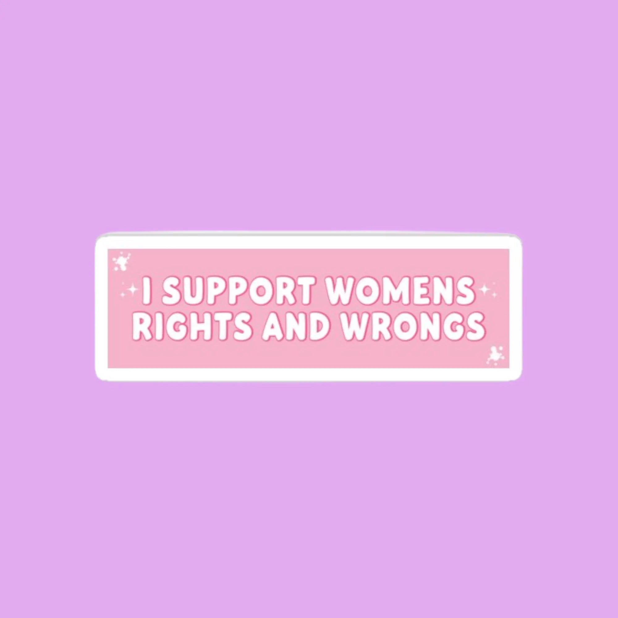 I Support Womens Rights and Wrongs Sticker