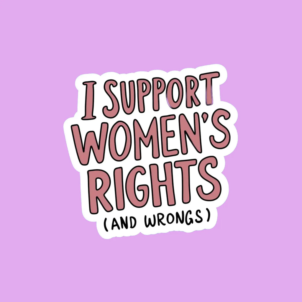 I Support Womens Rights (and Wrongs) Sticker