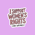 I Support Womens Rights (and Wrongs) Sticker
