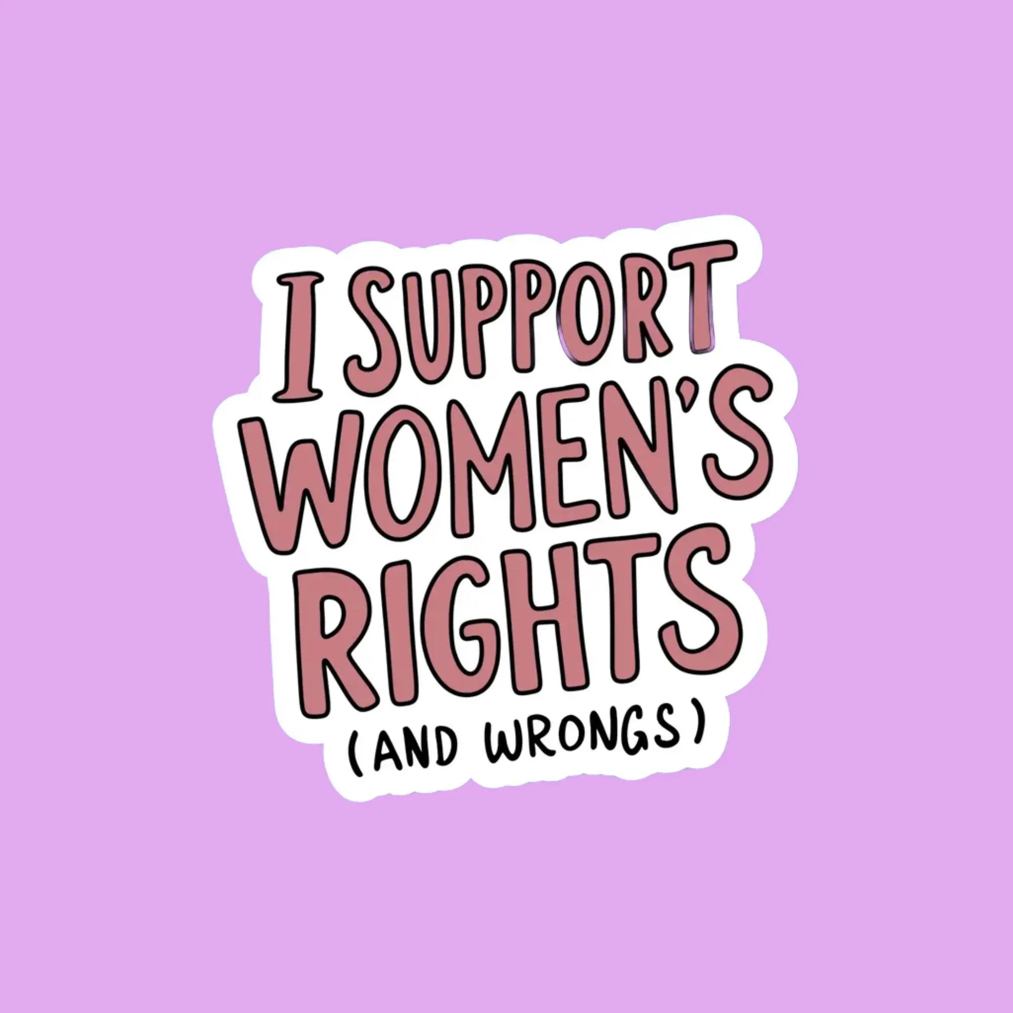 I Support Womens Rights (and Wrongs) Sticker