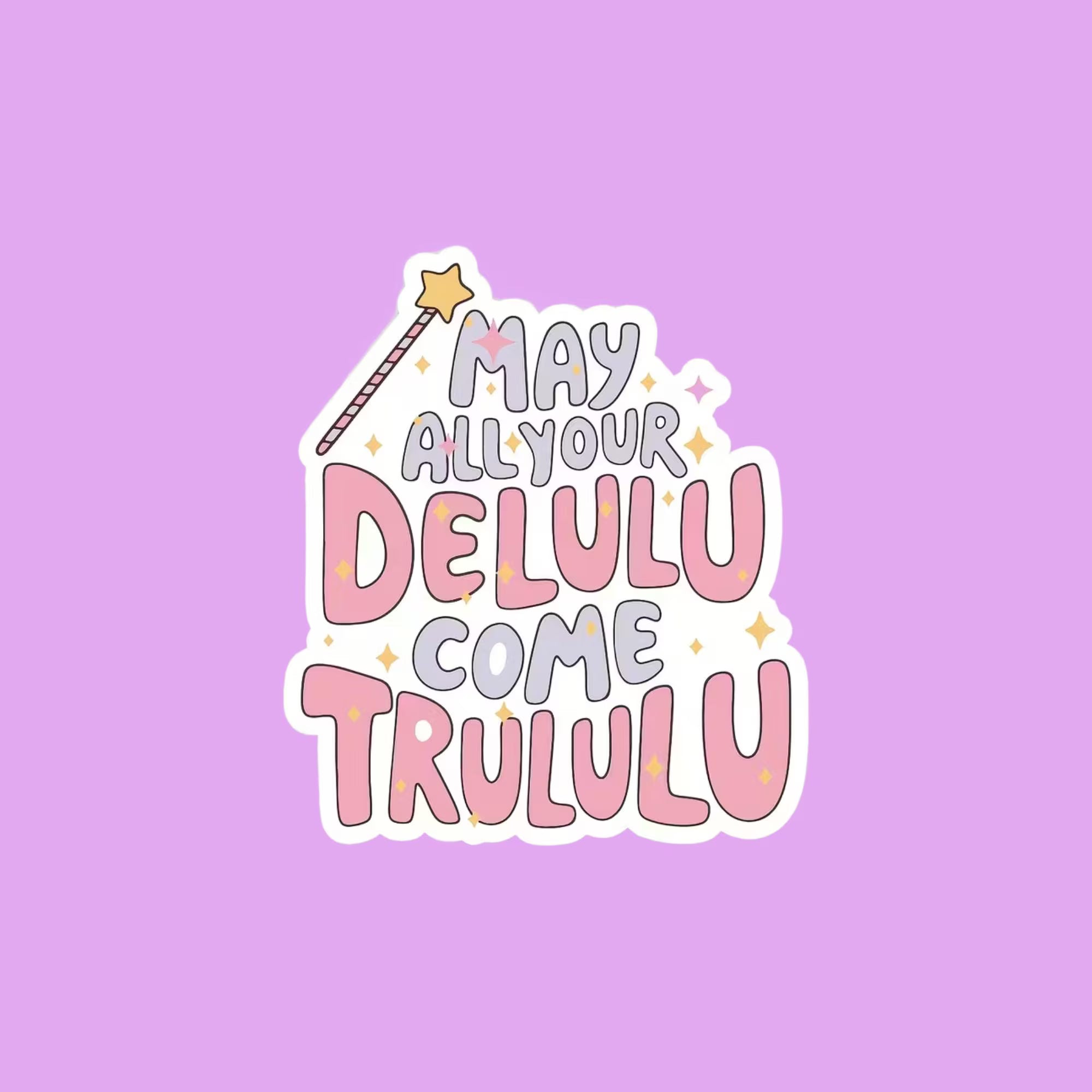 May All Your Delulu Come Trululu Sticker