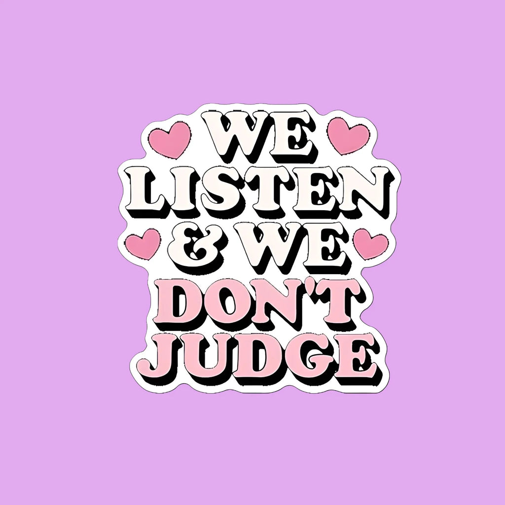We Listen & We Don't Judge Sticker