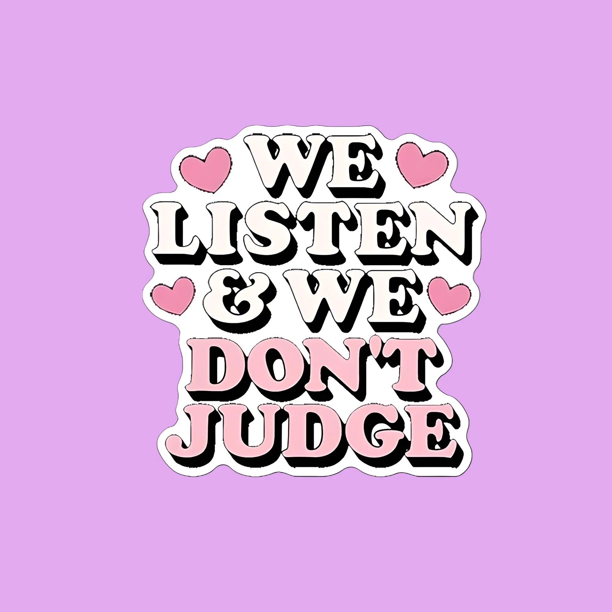 We Listen & We Don't Judge Sticker