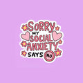 Sorry My Social Anxiety Says No Sticker
