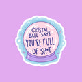 Crystal Ball Says You're Full of Sh*t Sticker
