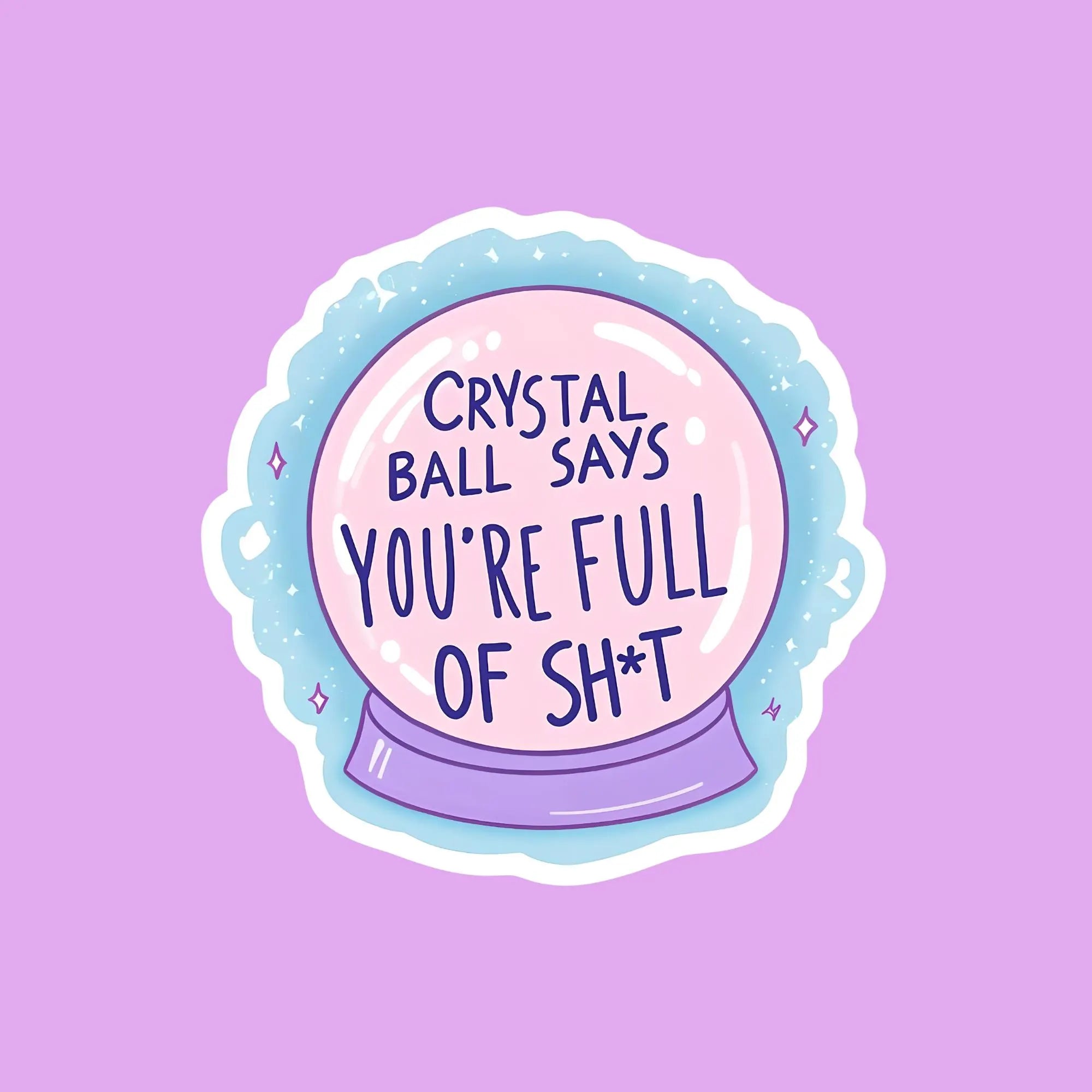 Crystal Ball Says You're Full of Sh*t Sticker