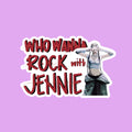 Who Wanna Rock With Jennie Sticker