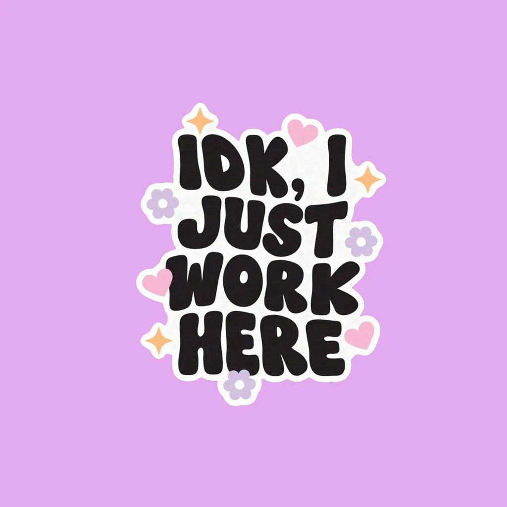 Idk I Just Work Here Sticker