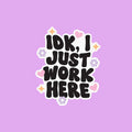 Idk I Just Work Here Sticker
