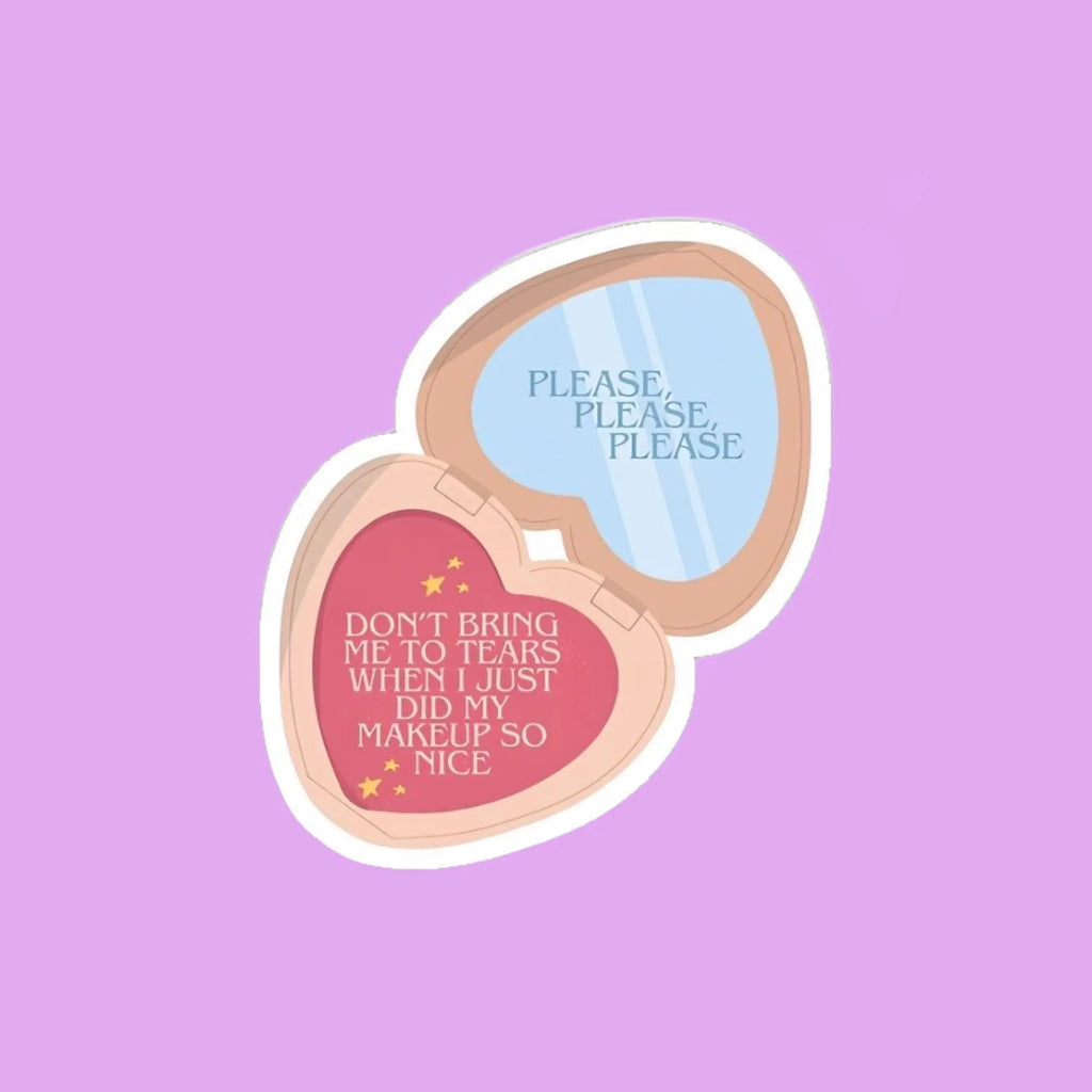 Please Don't Bring Me To Tears When I Just Did My Makeup So Nice Sticker