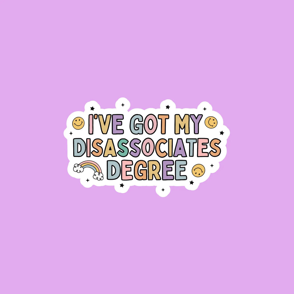 I've Got My Dissociates Degree Sticker