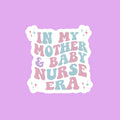 In My Mother & Baby Nurse Era Sticker